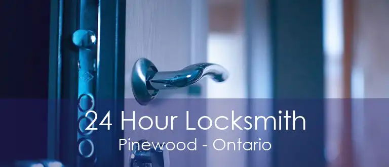 24 Hour Locksmith Pinewood - Ontario