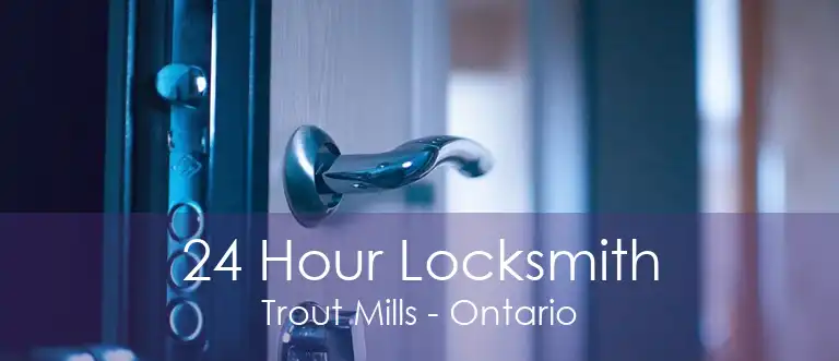 24 Hour Locksmith Trout Mills - Ontario