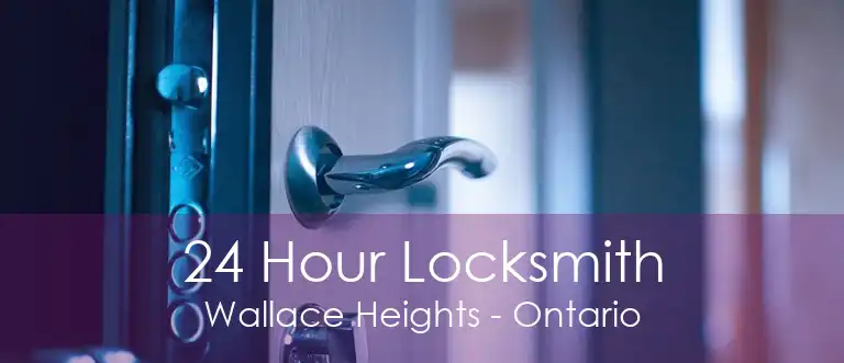 24 Hour Locksmith Wallace Heights - Ontario