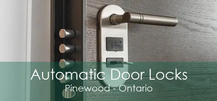 Automatic Door Locks Pinewood - Ontario