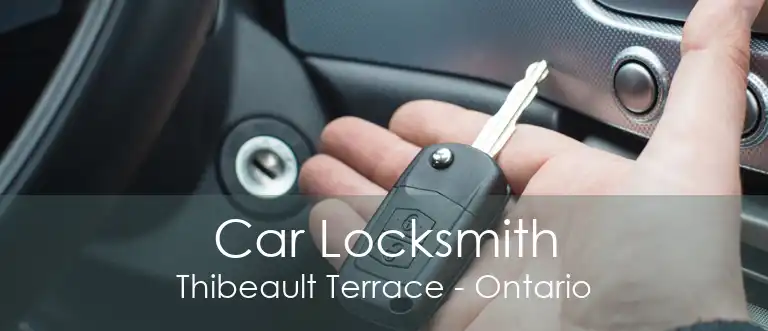Car Locksmith Thibeault Terrace - Ontario