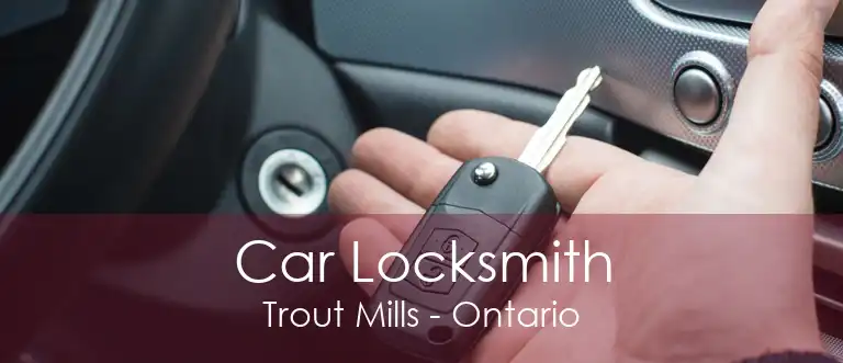 Car Locksmith Trout Mills - Ontario
