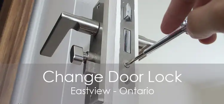 Change Door Lock Eastview - Ontario