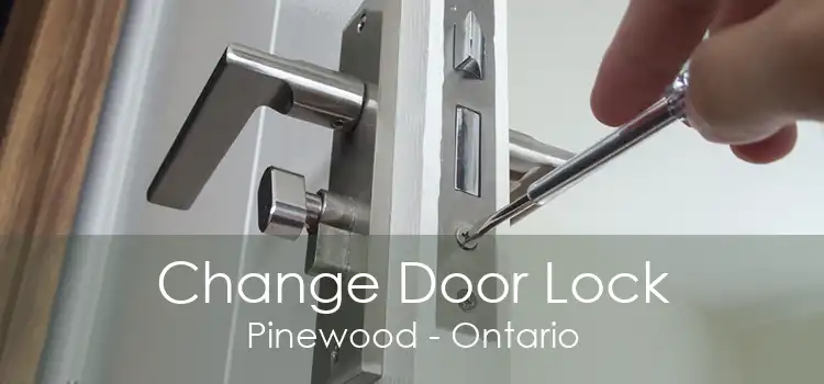 Change Door Lock Pinewood - Ontario