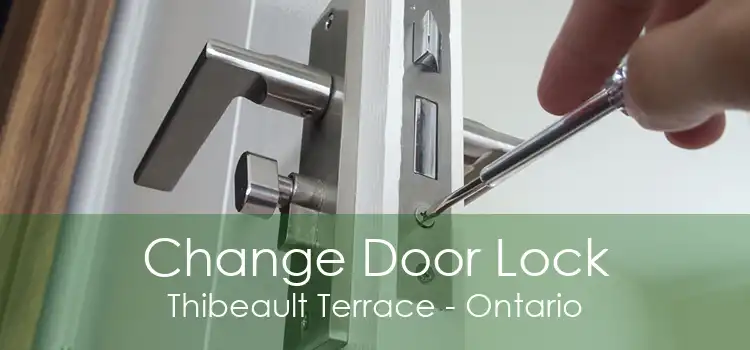 Change Door Lock Thibeault Terrace - Ontario