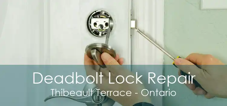 Deadbolt Lock Repair Thibeault Terrace - Ontario