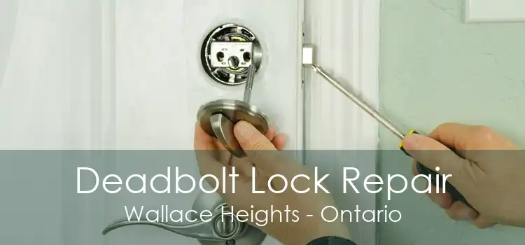Deadbolt Lock Repair Wallace Heights - Ontario