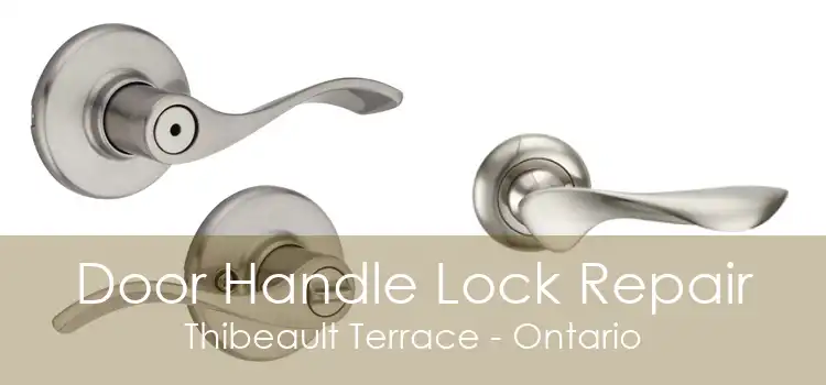 Door Handle Lock Repair Thibeault Terrace - Ontario