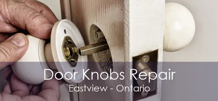 Door Knobs Repair Eastview - Ontario