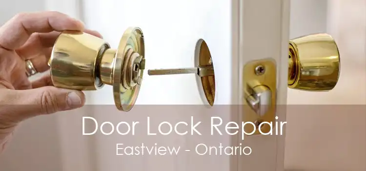 Door Lock Repair Eastview - Ontario