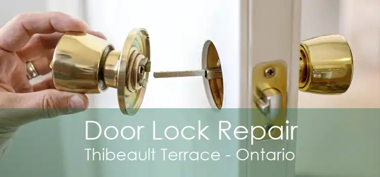 Door Lock Repair Thibeault Terrace - Ontario