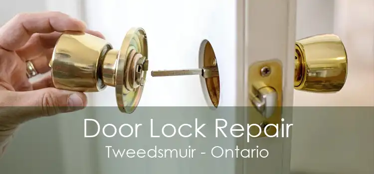 Door Lock Repair Tweedsmuir - Ontario