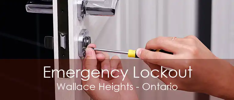 Emergency Lockout Wallace Heights - Ontario