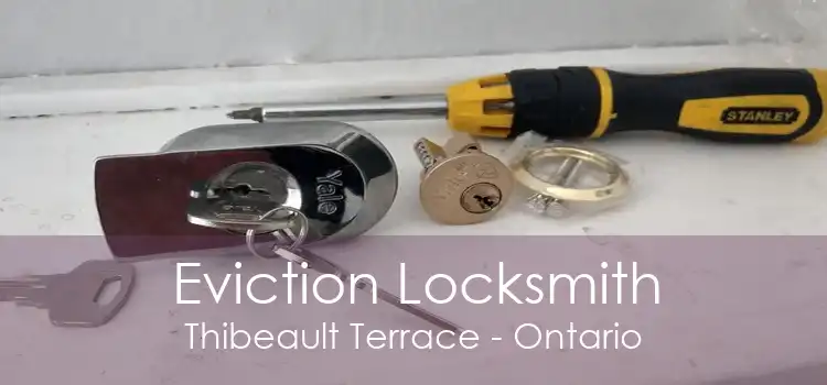 Eviction Locksmith Thibeault Terrace - Ontario