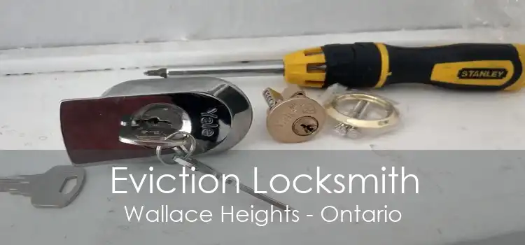 Eviction Locksmith Wallace Heights - Ontario