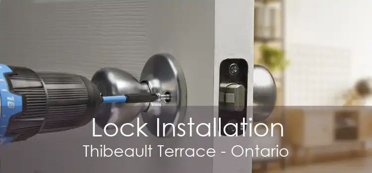 Lock Installation Thibeault Terrace - Ontario