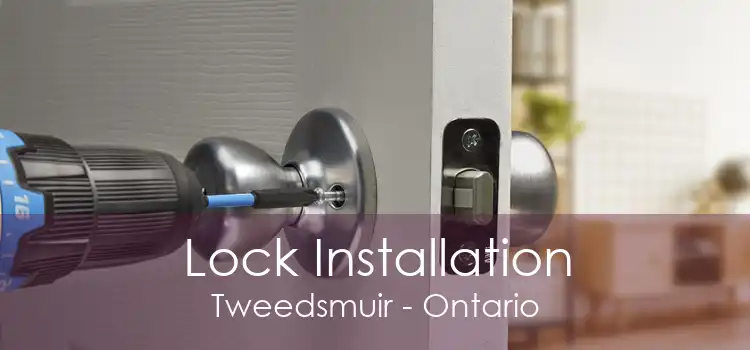 Lock Installation Tweedsmuir - Ontario