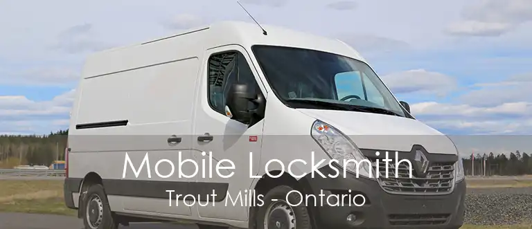Mobile Locksmith Trout Mills - Ontario